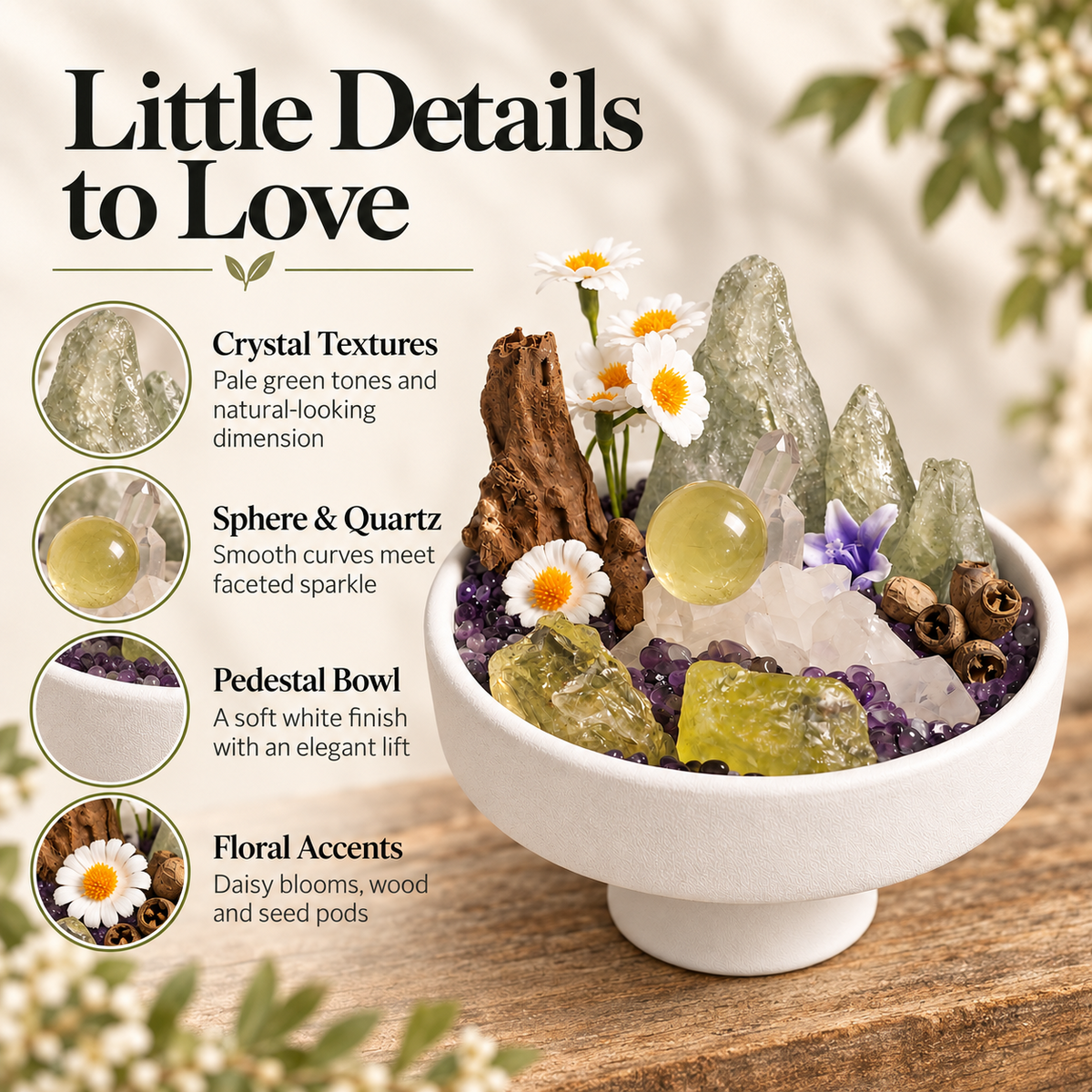 Daisy crystal garden details: mountain forms, sphere, quartz, white pedestal bowl and woodland accents